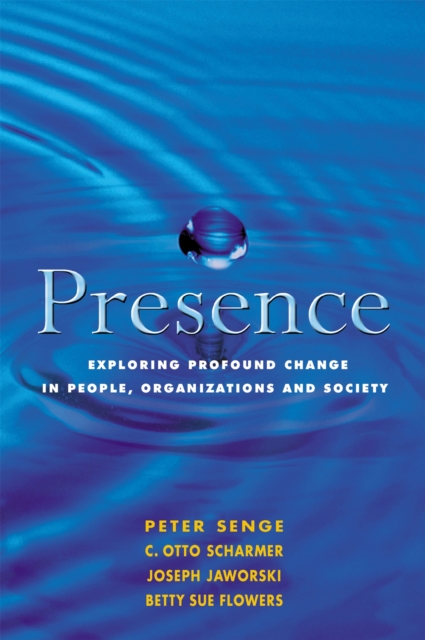 Presence : Exploring Profound Change in People, Organizations and Society, Paperback / softback Book