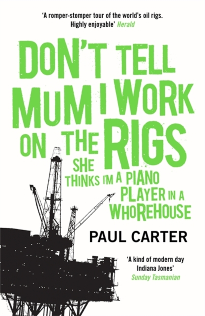 Don't Tell Mum I Work on the Rigs : (She Thinks I'm a Piano Player in a Whorehouse), Paperback / softback Book