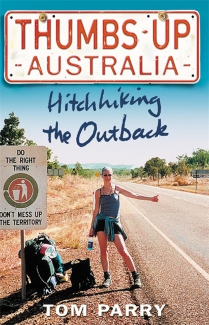 Thumbs Up Australia : Hitchhiking the Outback, Paperback Book