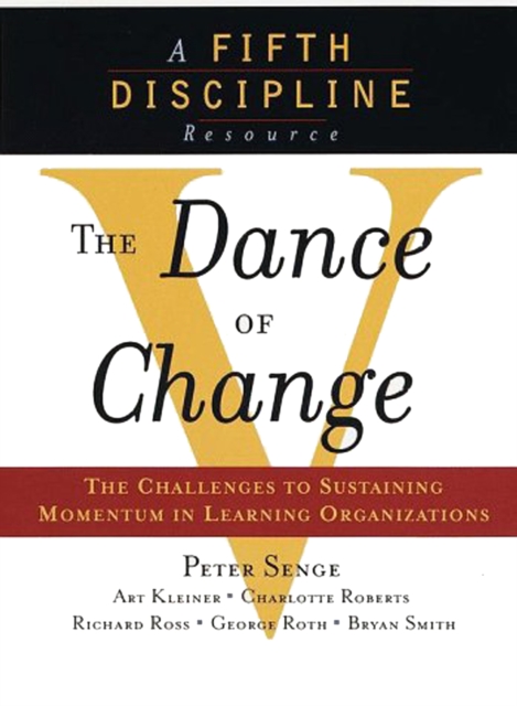 The Dance of Change : The Challenges of Sustaining Momentum in Learning Organizations (A Fifth Discipline Resource), EPUB eBook