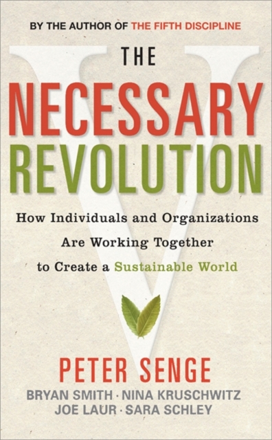 The Necessary Revolution : How Individuals and Organizations are Working Together to Create a Sustainable World, Paperback / softback Book