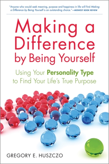 Making a Difference by Being Yourself : Using Your Personality Type to Find Your Life's True Purpose, Paperback / softback Book