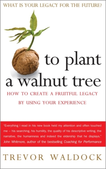 To Plant A Walnut Tree : How to Create a Fruitful Legacy by Using Your Experience, Paperback / softback Book