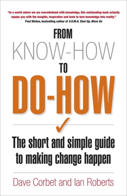 From Know-How to Do-How : The Short and Simple Guide to Making Change Happen, Paperback / softback Book
