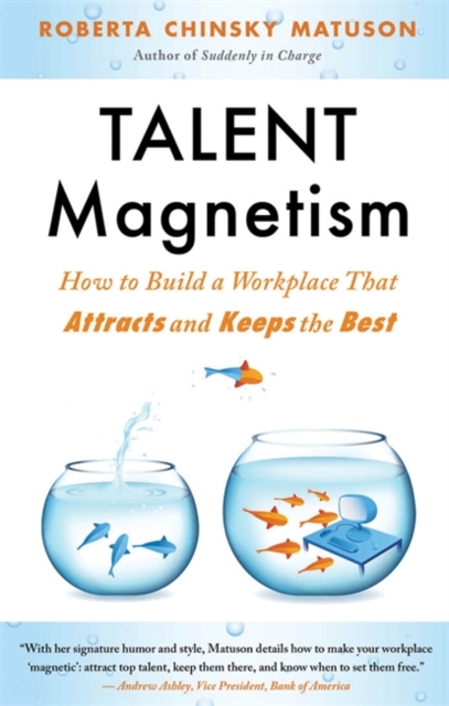 Talent Magnetism : How to Build a Workplace That Attracts and Keeps the Best, Paperback / softback Book