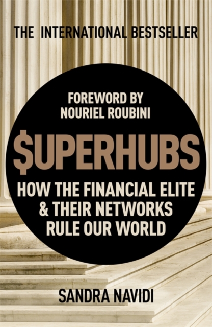 SuperHubs : How the Financial Elite and Their Networks Rule our World, Hardback Book