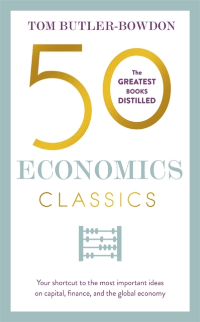 50 Economics Classics : Your shortcut to the most important ideas on capitalism, finance, and the global economy, Paperback / softback Book