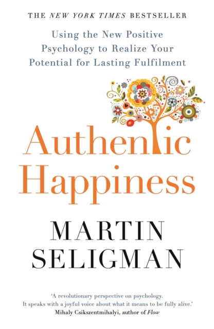 Authentic Happiness : Using the New Positive Psychology to Realise your Potential for Lasting Fulfilment, Paperback / softback Book