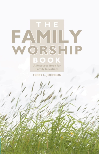 The Family Worship Book : A Resource Book for Family Devotions, Hardback Book
