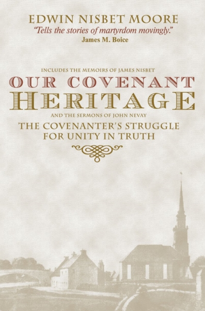 Our Covenant Heritage : The Covenanter's Struggle for Unity in Truth, Hardback Book