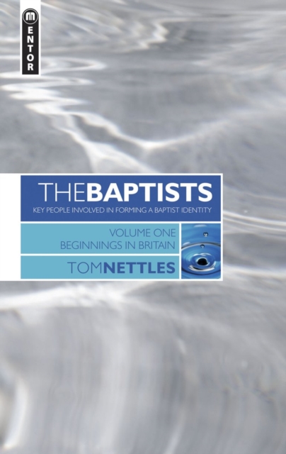 The Baptists : Beginnings in Britain - Vol 1, Hardback Book