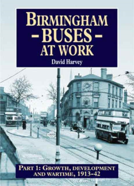 Birmingham Buses : Growth, Development and a War, 1912-46 Pt. 1, Paperback / softback Book