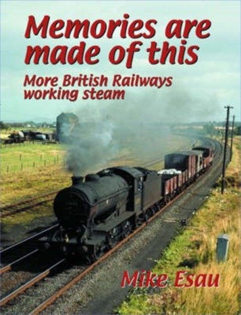 Memories are Made of This : More British Railways Working Steam, Hardback Book
