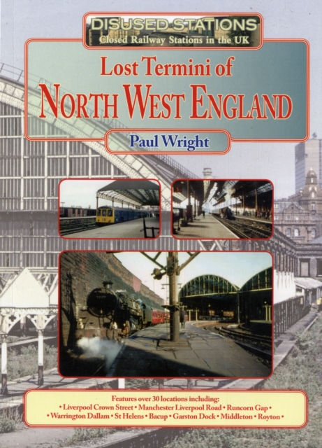Disused Stations : Lost Termini of the North West, Paperback Book
