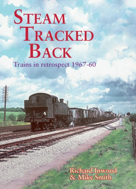 Steam Tracked Back : Trains in Retrospective 1967-1960, Paperback / softback Book