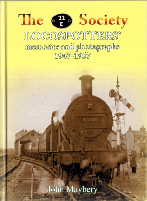 The 22E Society - Loco Spotter's Memories and Photographs 1947-1957, Hardback Book