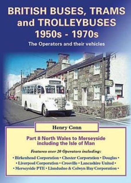 British Buses, Trams and Trolleybuses 1950s-1970s : North Wales to Merseyside Including the Isle of Man 8, Paperback / softback Book
