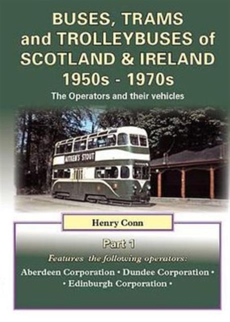 Buses, Trams and Trolleybuses of Scotland & Ireland 1950s-1970s : The Operators and Their Vehicles, Paperback / softback Book