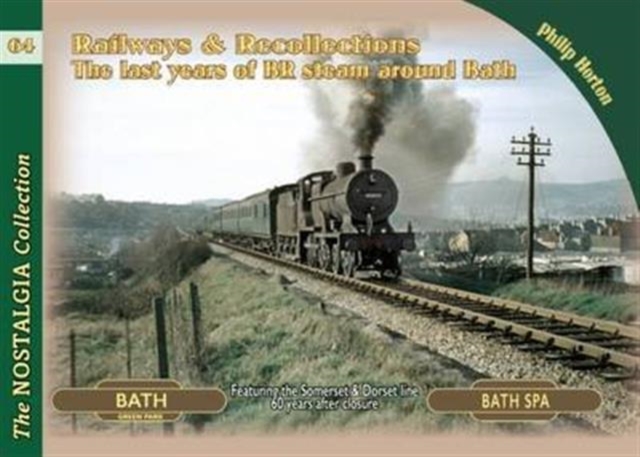 Railways & Recollections : The Last Years of Steam Around Bath, Paperback / softback Book