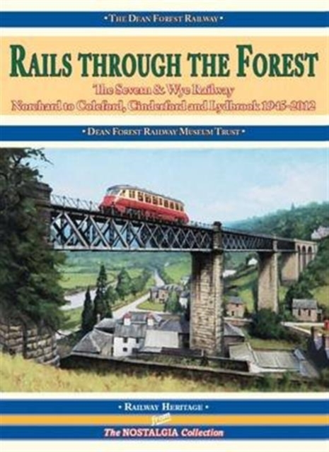 Rails Through the Forest : The Severn & Wye Railway 1945-2012, Paperback / softback Book