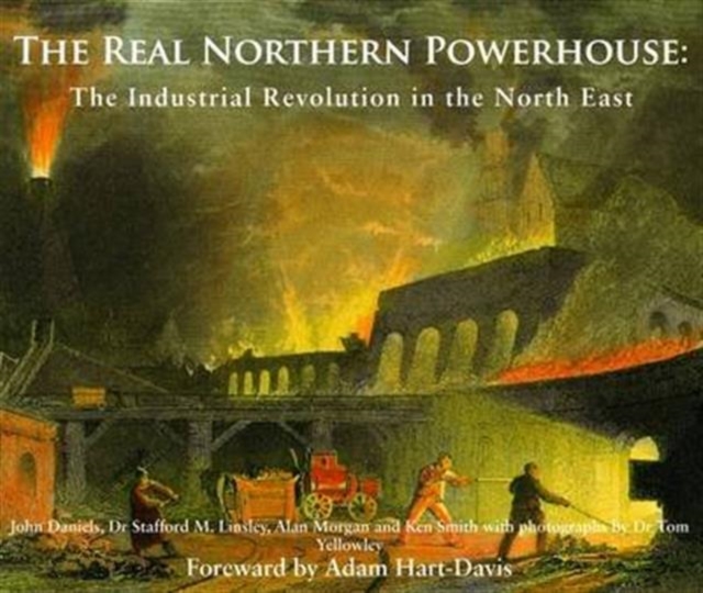The Real Northern Powerhouse : The Industrial Revolution in the North East, Paperback / softback Book