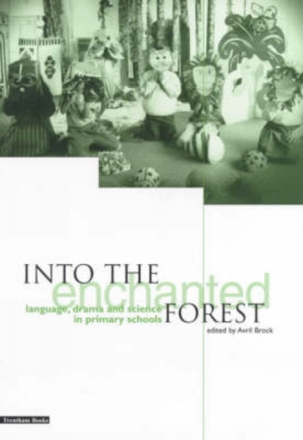 Into the Enchanted Forest : Language, Drama and Science in Primary Schools, Paperback / softback Book