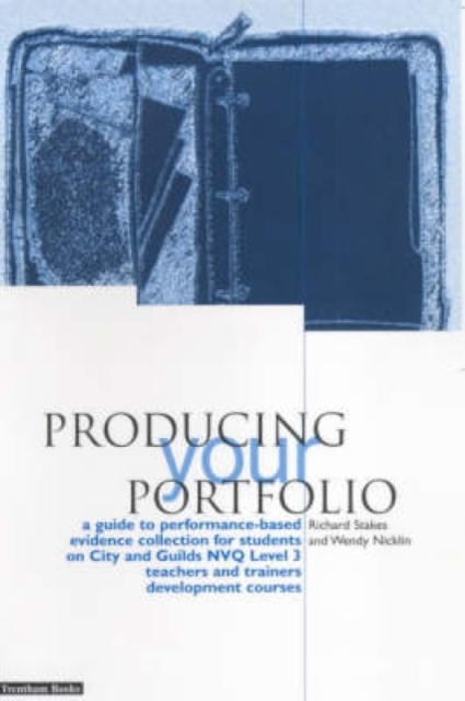 Producing Your Portfolio : A Guide to Performance Based Evidence Collection for Students on City and Guilds NVQ Level 3 Teachers and Trainers Development, Paperback / softback Book