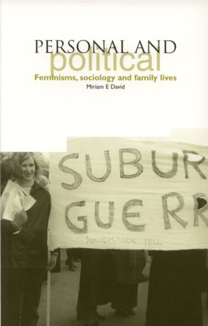 Personal and Political : Feminisms, Sociology and Family Lives, Paperback / softback Book