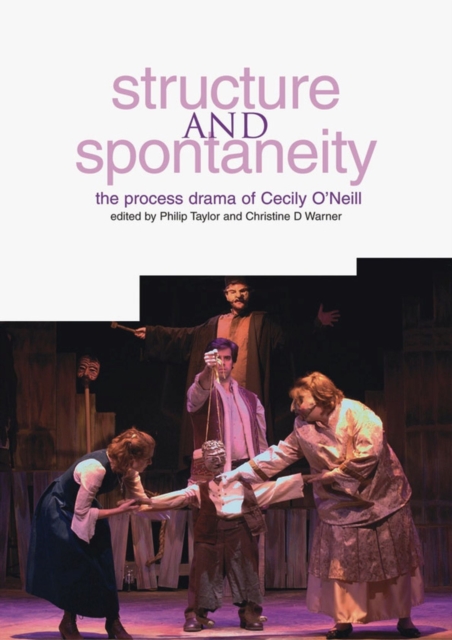 Structure and Spontaneity : The Drama in Education of Cecily O'Neill, Paperback / softback Book