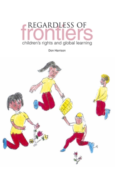 Regardless of Frontiers : Children's Rights and Global Learning, Paperback / softback Book