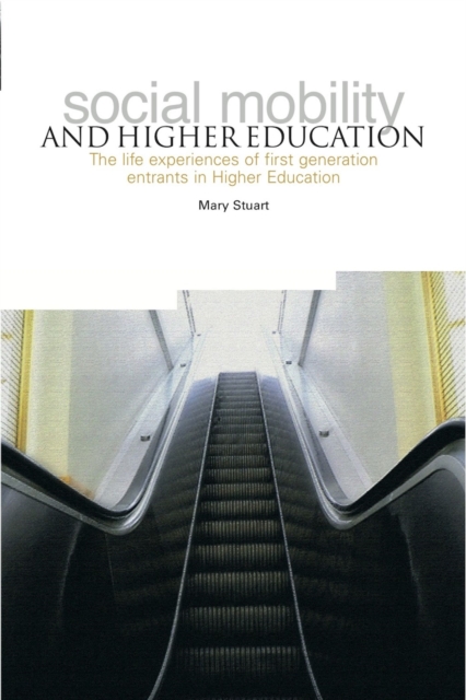 Social Mobility and Higher Education : The life experiences of first generation entrants in higher education, Paperback / softback Book