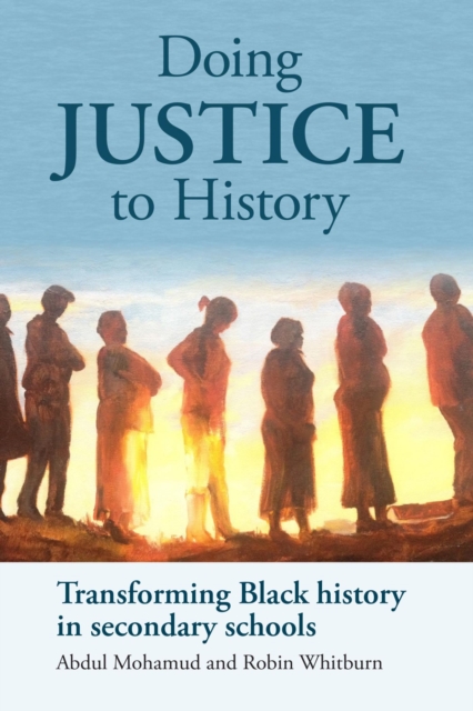 Doing Justice to History : Transforming Black history in secondary schools, Paperback / softback Book