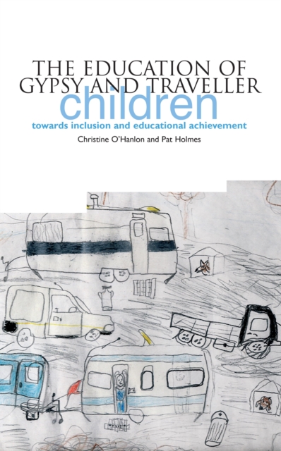 The Education of Gypsy and Traveller Children : Towards Inclusion and Educational Achievement, PDF eBook