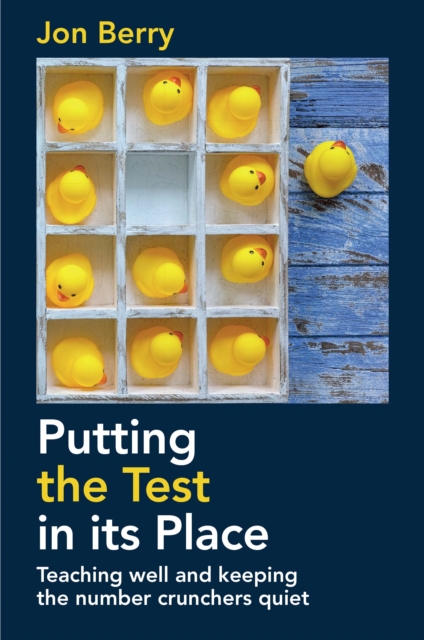 Putting the Test in its Place : Teaching well and keeping the number crunchers quiet, PDF eBook