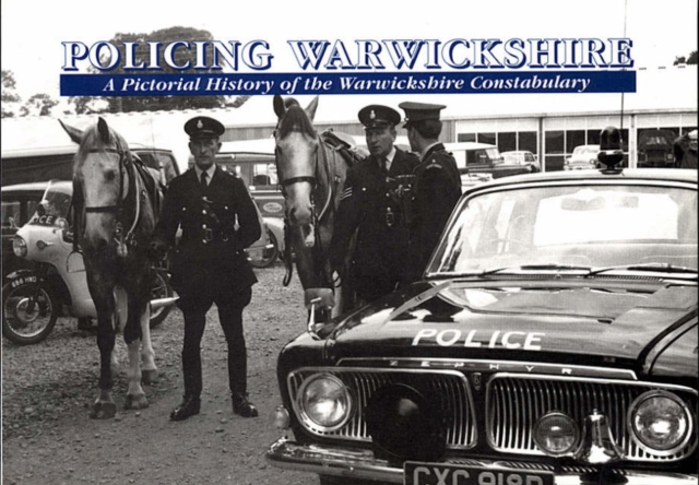 Policing Warwickshire : Pictorial History of the Warwickshire Constabulary, Paperback / softback Book