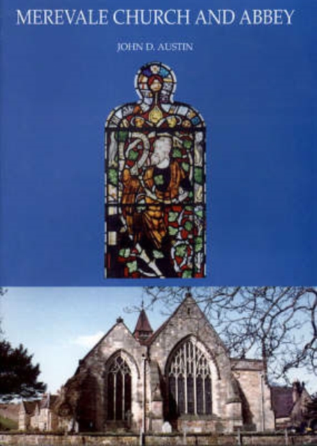 Merevale Church and Abbey : The Stained Glass, Monuments and History of the Church of Our Lady and Merevale Abbey, Paperback / softback Book