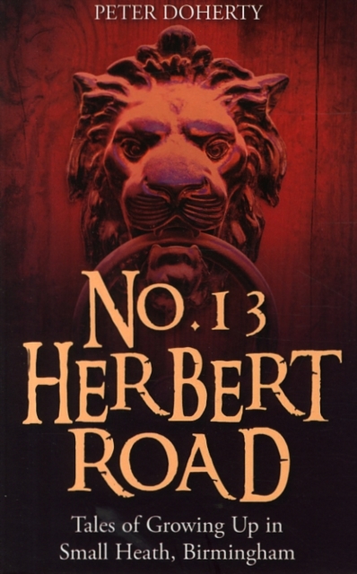No. 13 Herbert Road : Tales of Growing Up in Small Heath, Birmingham, Paperback / softback Book