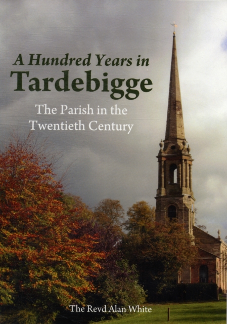 A Hundred Years in Tardebigge : The Parish in the Twentieth Century, Paperback / softback Book