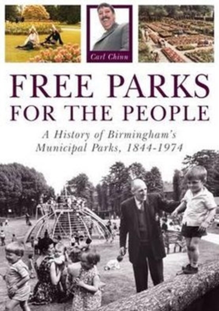 Free Parks for the People : A History of Birmingham's Municipal Parks, 1844-1974, Paperback / softback Book