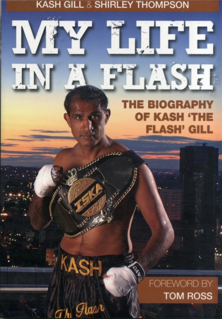 My Life in a Flash : The Biography of Kash 'the Flash' Gill, Paperback / softback Book