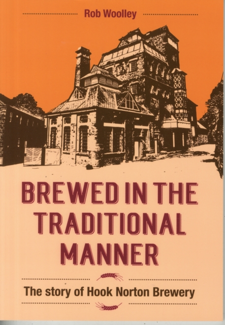 Brewed in the Traditional Manner : The Story of Hook Norton Brewery, Paperback / softback Book