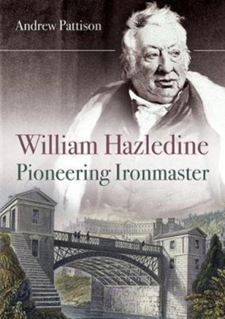 William Hazledine : Pioneering Ironmaster, Paperback / softback Book