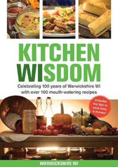 Kitchen Wisdom : Celebrating 100 Years of Warwickshire WI with Over 100 Mouth-watering Recipes, Paperback / softback Book