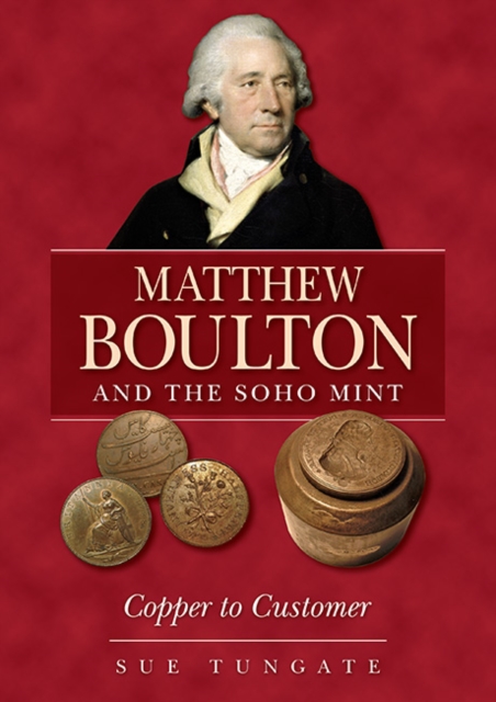 Matthew Boulton and the Soho Mint : Copper to Customer, Paperback / softback Book