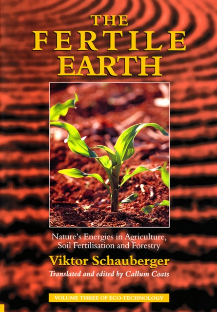The Fertile Earth : Nature's Energies in Agriculture, Soil Fertilisation and Forestry, Paperback / softback Book
