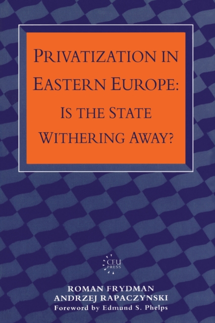Privatization in Eastern Europe : Is the State Withering Away?, Hardback Book