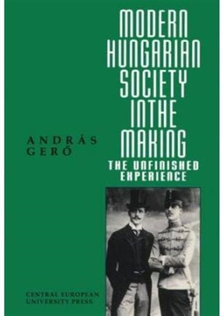 Modern Hungarian Society in the Making : The Unfinished Experience, Paperback / softback Book