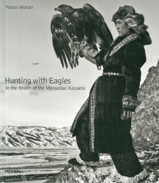 Hunting with Eagles: In the Realm of the Mongolian Kazakhs, Hardback Book