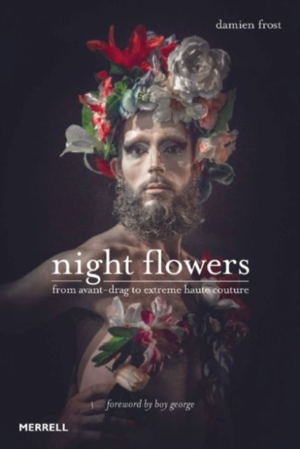 Night Flowers: From Avant-Drag to Extreme Haute Couture, Hardback Book