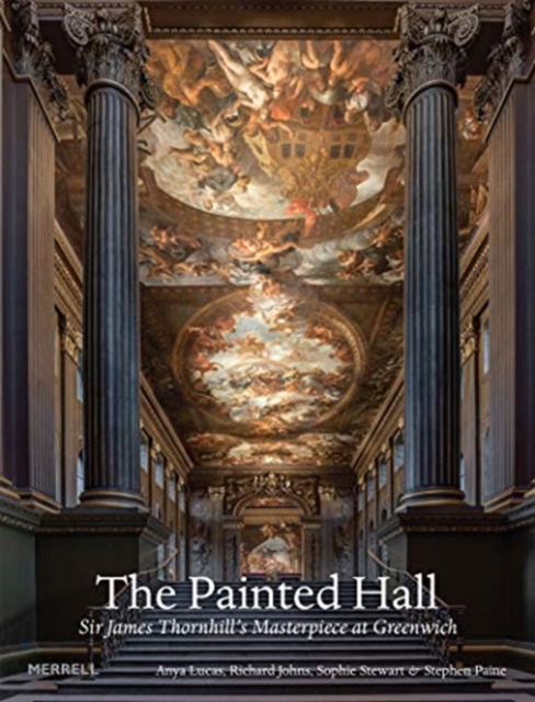 The Painted Hall : Sir James Thornhill's Masterpiece at Greenwich, Hardback Book
